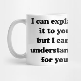 I Can Explain It To You Mug